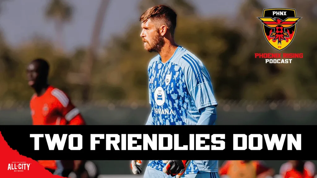 PHNX Phoenix Rising Podcast Two Friendlies Down