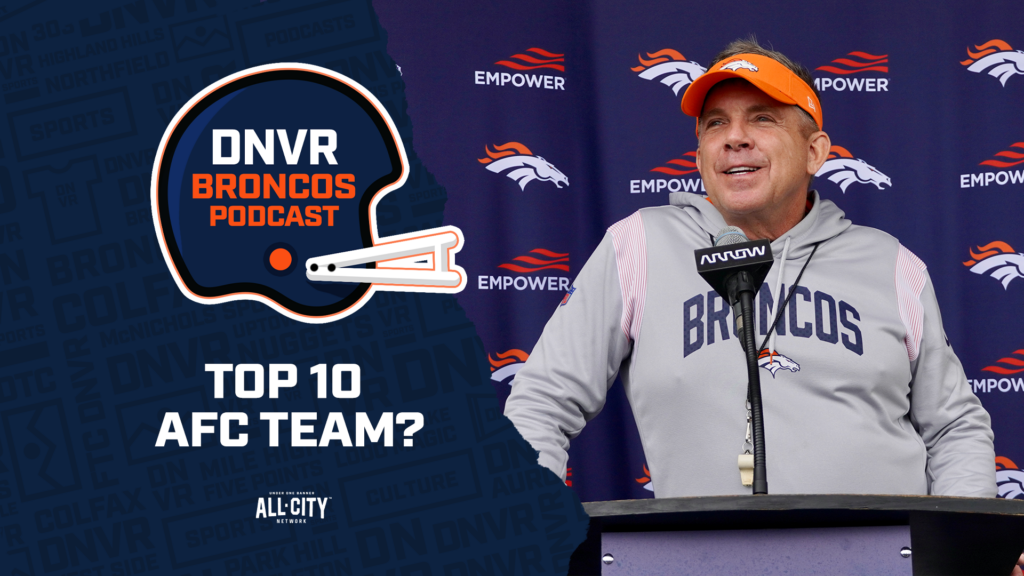 DNVR Broncos Podcast: Are the Denver Broncos a Top 10 team in the AFC with Sean Payton?