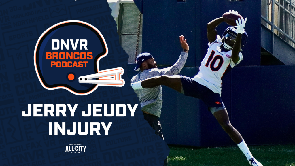 DNVR Broncos Podcast: What Jerry Jeudy’s injury means for the Sean Payton, Russell Wilson and the Denver Broncos’ offense