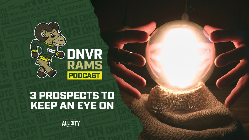 DNVR Rams Podcast: 3 prospects for Colorado State fans to monitor this week