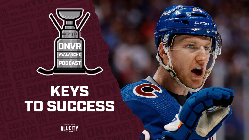 DNVR Avalanche Podcast: Individual keys to success for the Colorado Avalanche roster