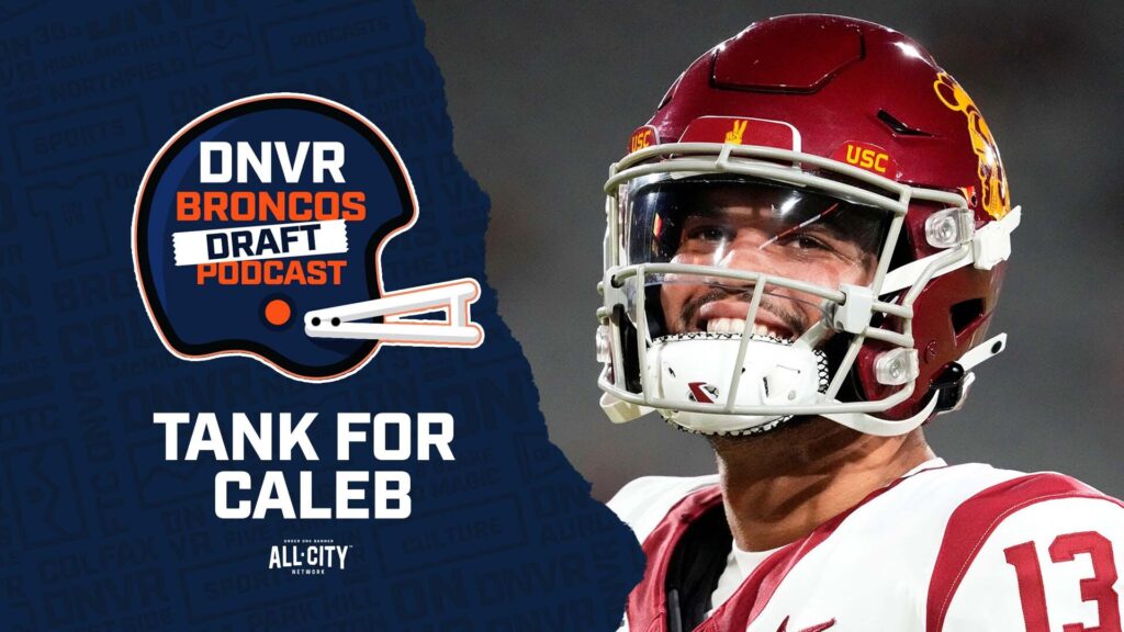 DNVR Draft Podcast: Is Caleb Williams worth tanking for?