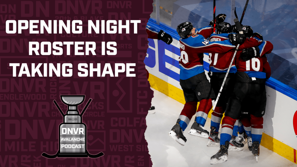 DNVR Avalanche Podcast: The Colorado Avalanche opening night roster is taking shape