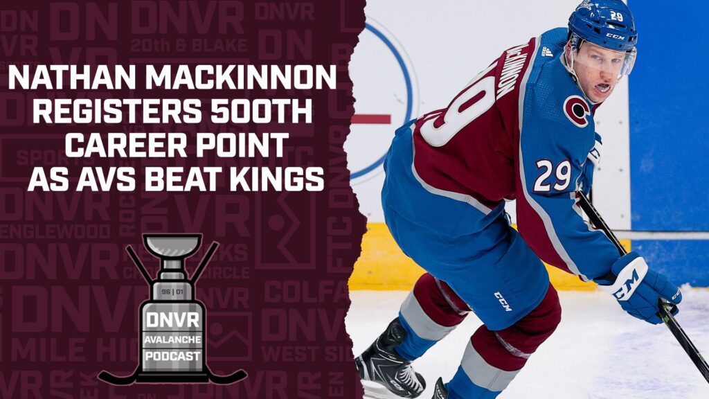DNVR Avalanche Podcast: Nathan MacKinnon registers 500th career point as Colorado Avalanche beat LA Kings