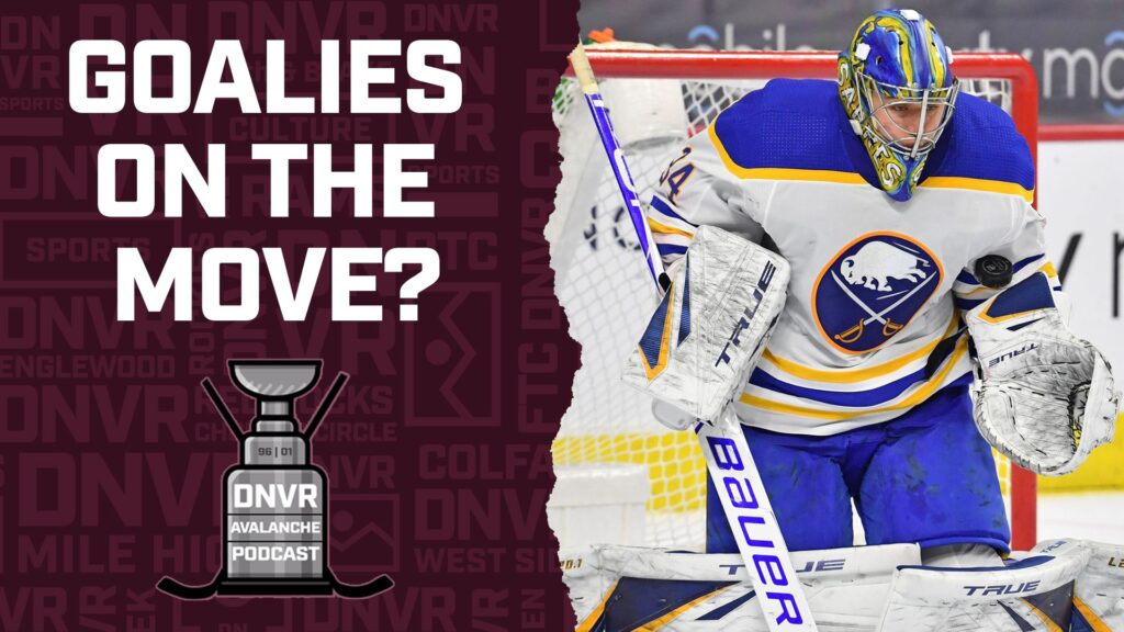 DNVR Avalanche Podcast: Are the Avalanche trading for a goaltender?