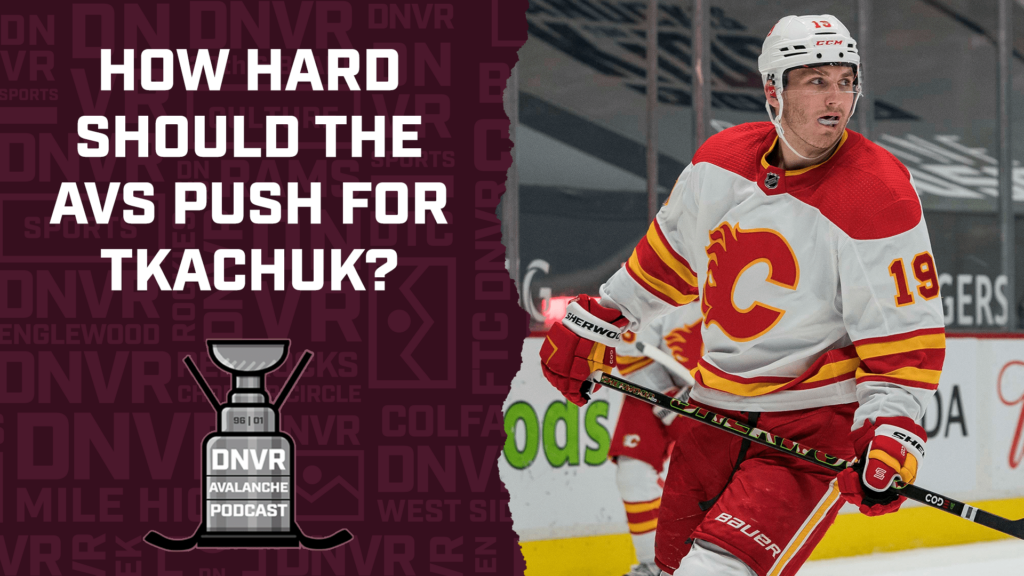 DNVR Avalanche Podcast: How hard should the Avalanche pursue Matthew Tkachuk?