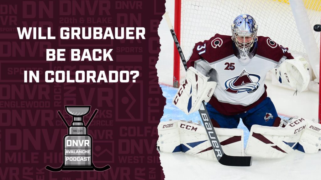 DNVR Avalanche Podcast: Avalanche gauging goaltender market might mean the end of Philipp Grubauer in Colorado