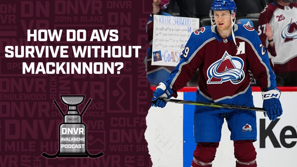 DNVR Avalanche Podcast: How can the Colorado Avalanche survive Nathan MacKinnon’s injury?