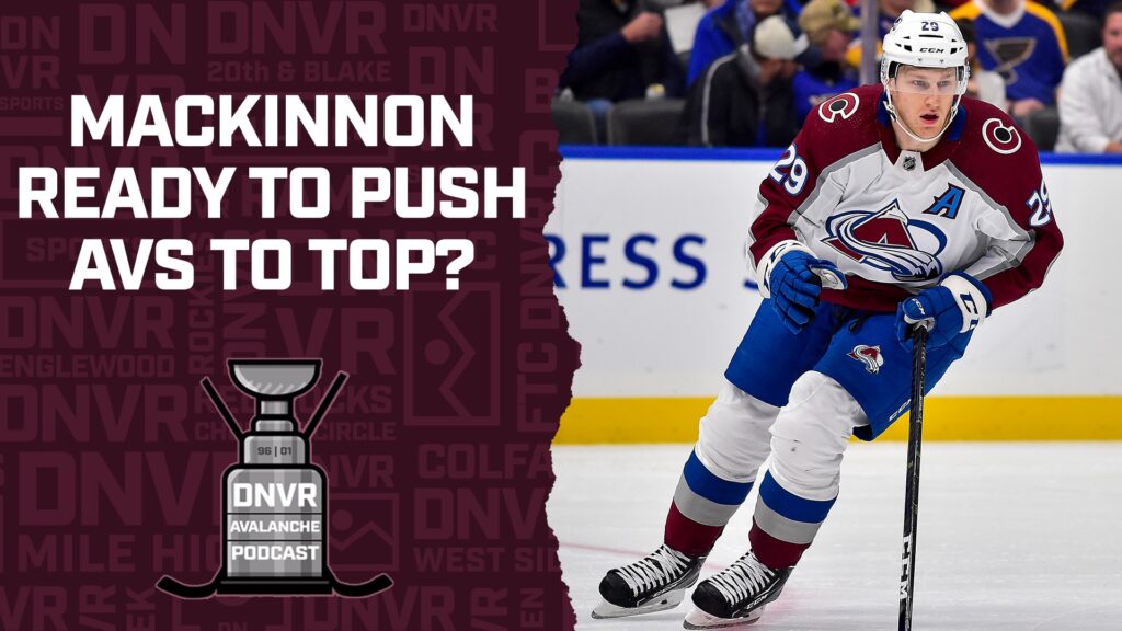 DNVR Avalanche Podcast: Does Nathan MacKinnon’s return cement the Colorado Avalanche atop the NHL
