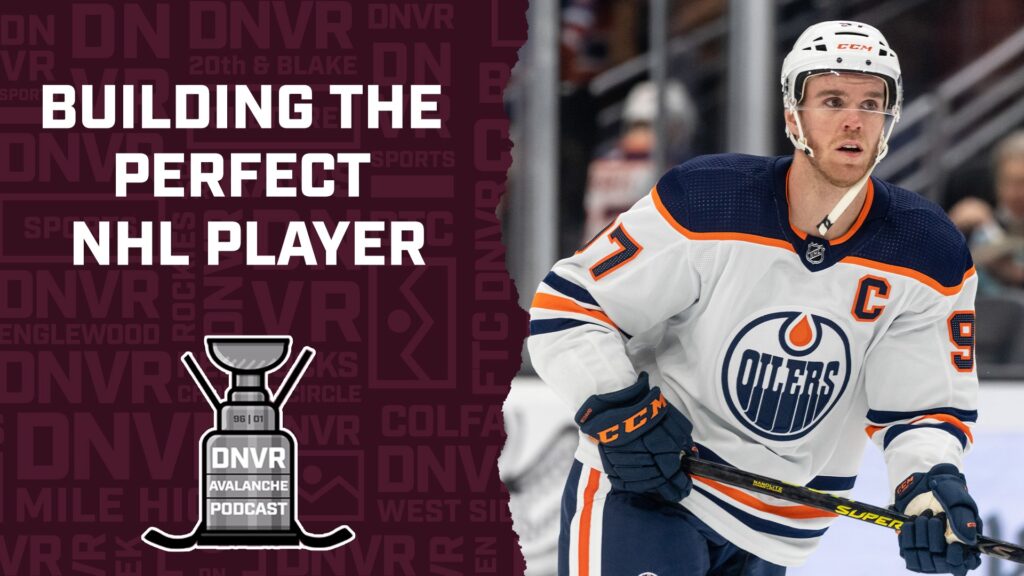 DNVR Avalanche Podcast: Building the perfect NHL player