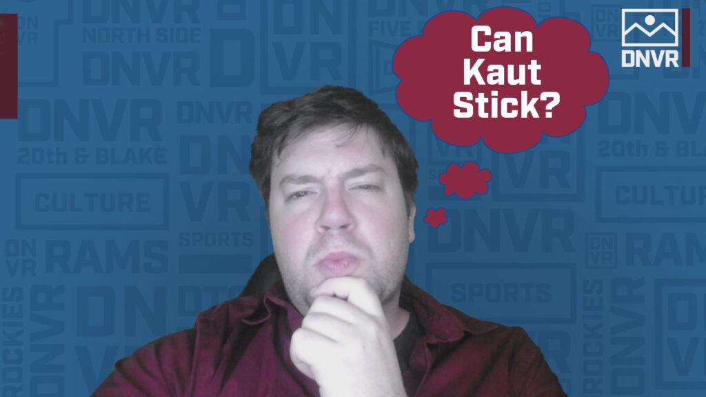 DNVR Three Standouts:  Kaut can stick