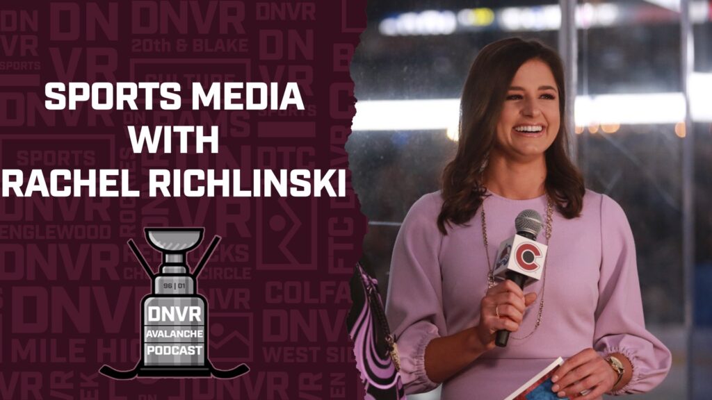 DNVR Avalanche Podcast: NHL, Avs, and sports media with Rachel Richlinski