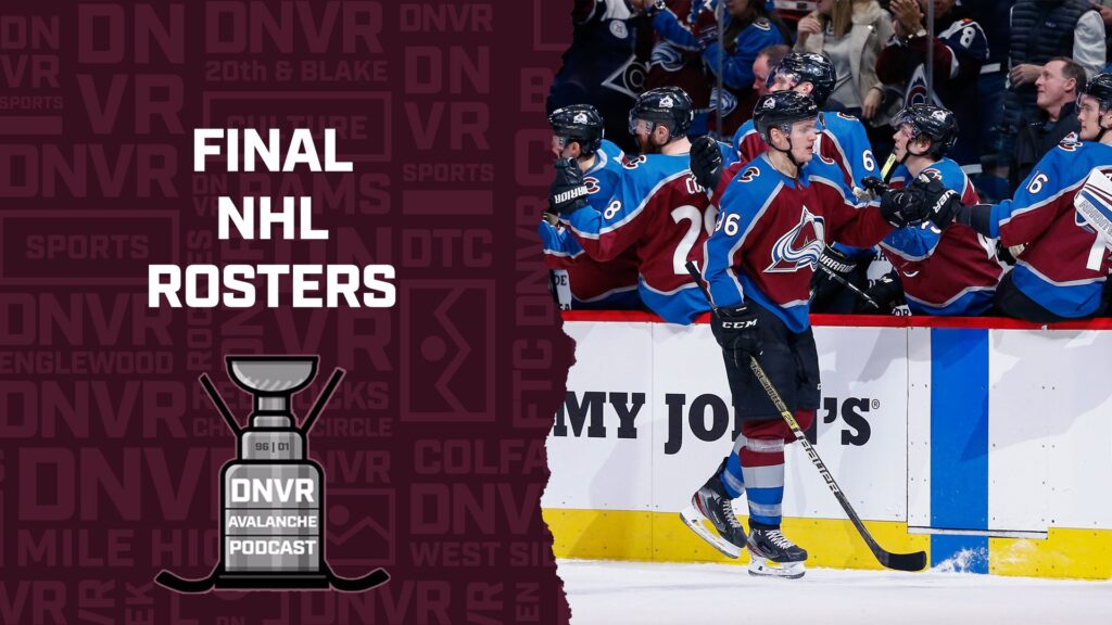 DNVR Avalanche Podcast: NHL Rosters Finalized