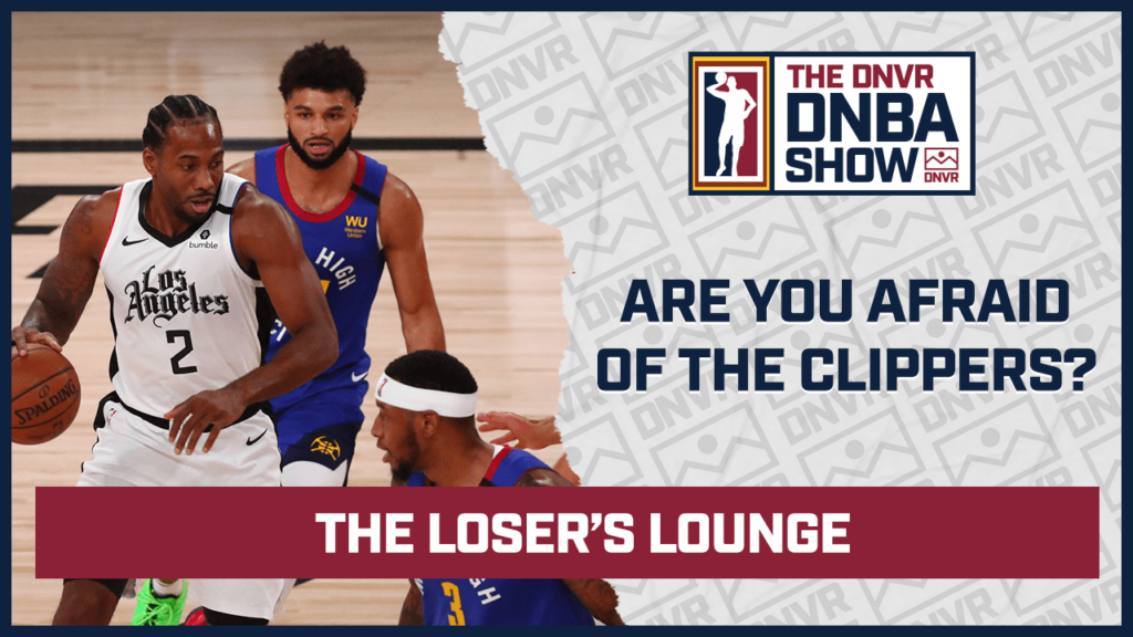 DNVR Nuggets Podcast: Should the Denver Nuggets be afraid of Kawhi Leonard and the Los Angeles Clippers?
