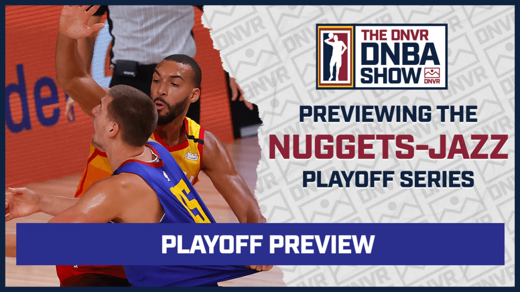 DNVR Nuggets Podcast: A complete preview of the Nuggets and Jazz first round series