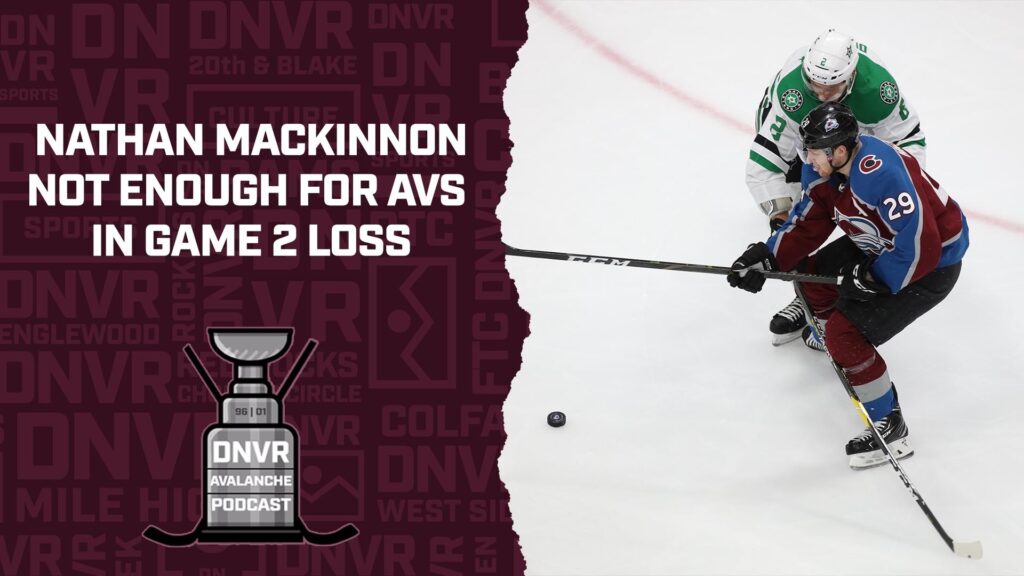 DNVR Avalanche Podcast: Nathan MacKinnon not enough for Colorado Avalanche in Game 2 loss