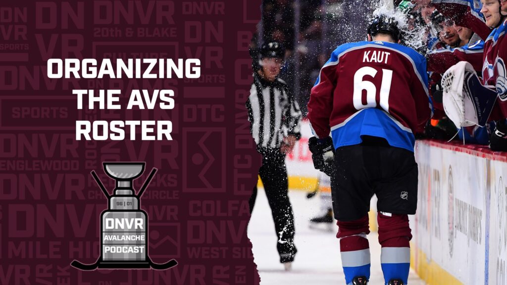 DNVR Avalanche Podcast: Organizing The Avs Roster