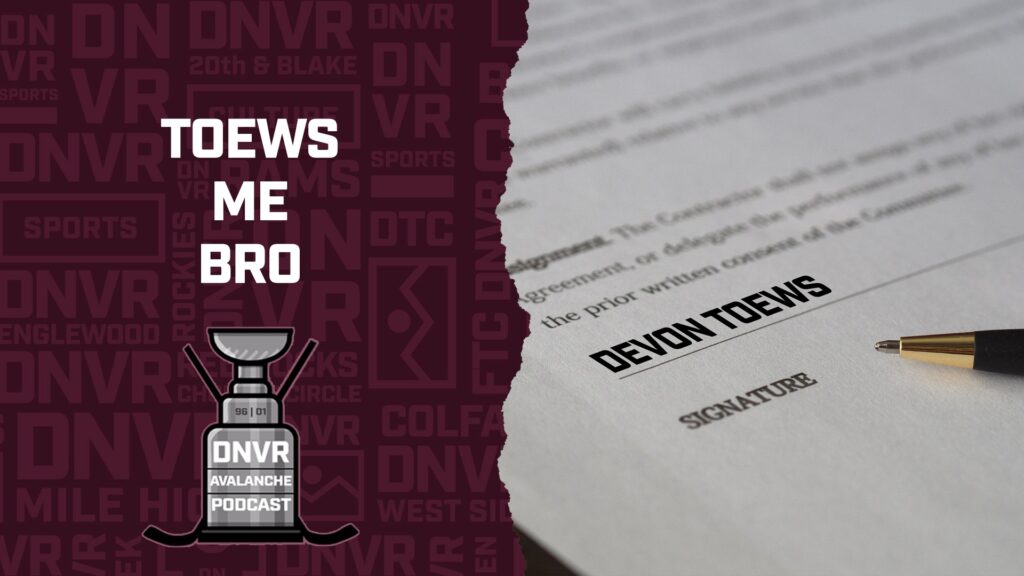 DNVR Avalanche Podcast: Toews Signs Four Year Deal