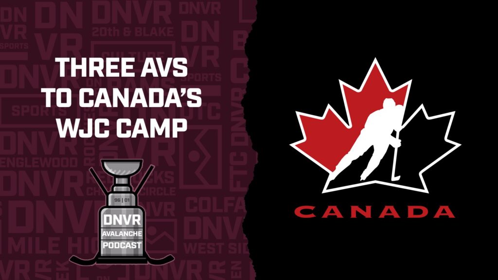 DNVR Avalanche Podcast: Three Avs named to Canada’s WJC Camp Roster