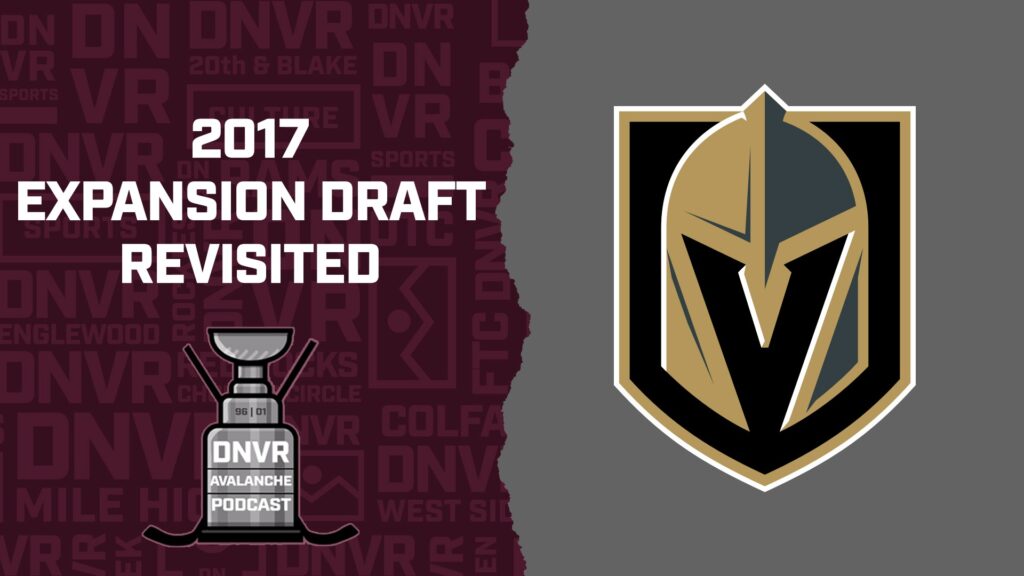 DNVR Avalanche Podcast: Revisiting the 2017 NHL Expansion draft