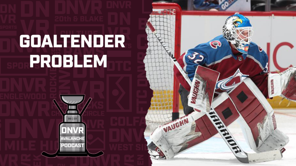 DNVR Avalanche Live: Colorado Avalanche’s Goaltender Problem