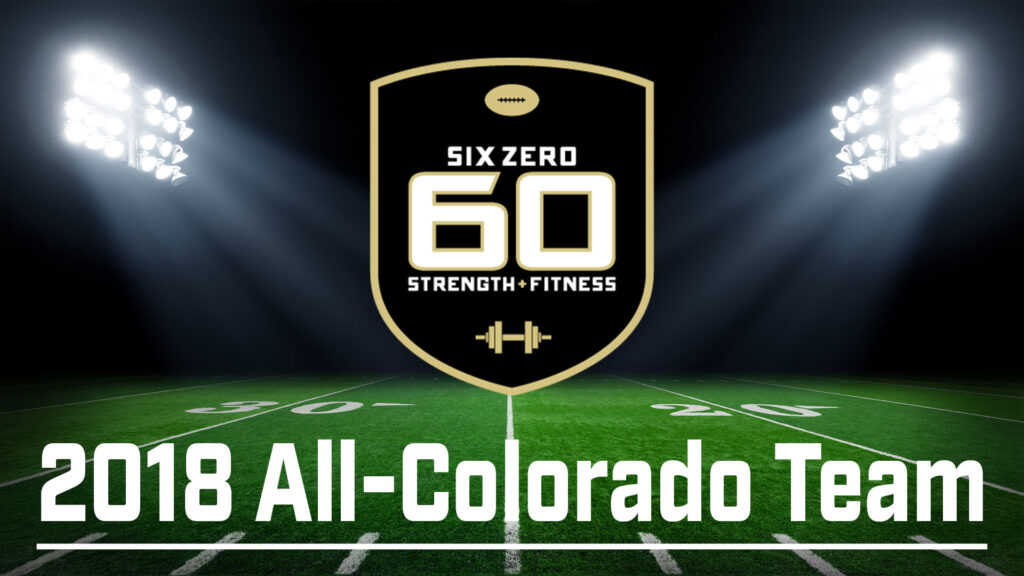 2018 Six Zero Strength All-Colorado High School Football Team and Honors