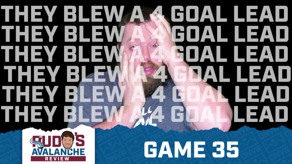 THEY BLEW A FOUR GOAL LEAD | Avalanche Review Game 35