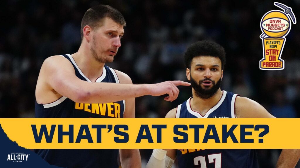 DNVR Nuggets Podcast: What’s at stake for Jokic, Murray, and the Nuggets in Round 2