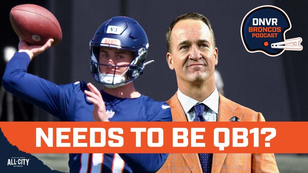 DNVR Broncos Podcast: Did Peyton Manning and Sean Payton indicate Bo Nix needs to be the Denver Broncos’ starting QB?
