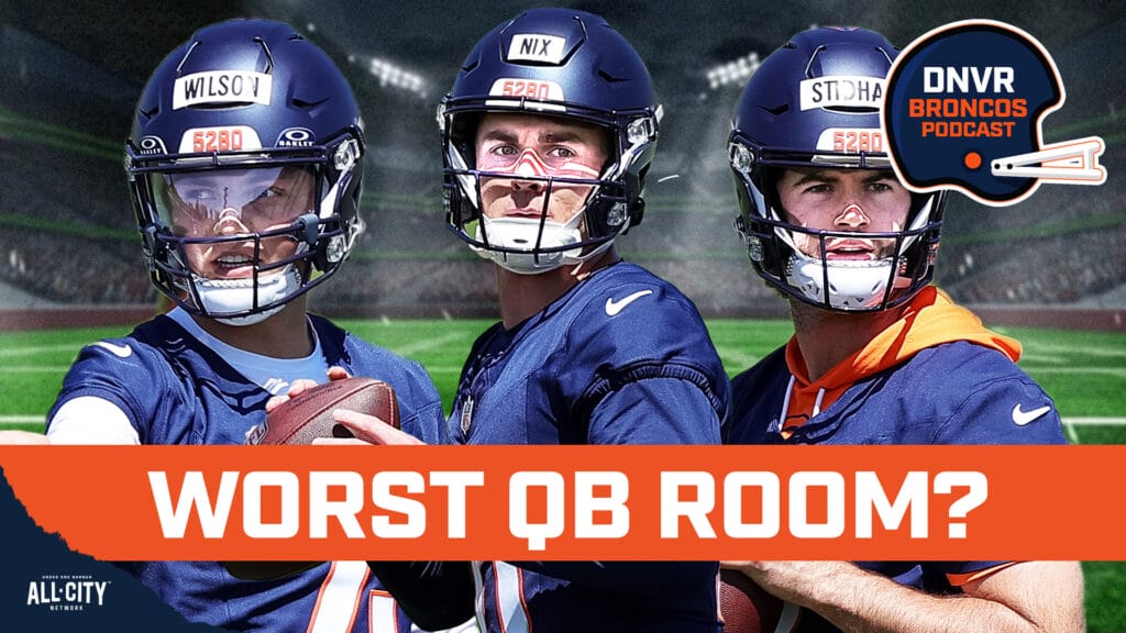 DNVR Broncos Podcast: Do the Denver Broncos really have the worst QB room in the NFL with Bo Nix & Jarrett Stidham?