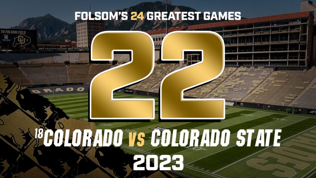 Folsom’s Greatest Games #22 – Colorado vs. Colorado State 2023