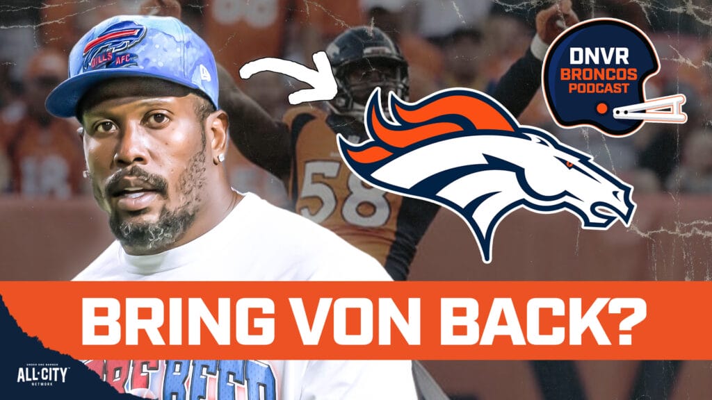 DNVR Broncos Podcast: If the Buffalo Bills cut Von Miller, should the Denver Broncos bring him back?
