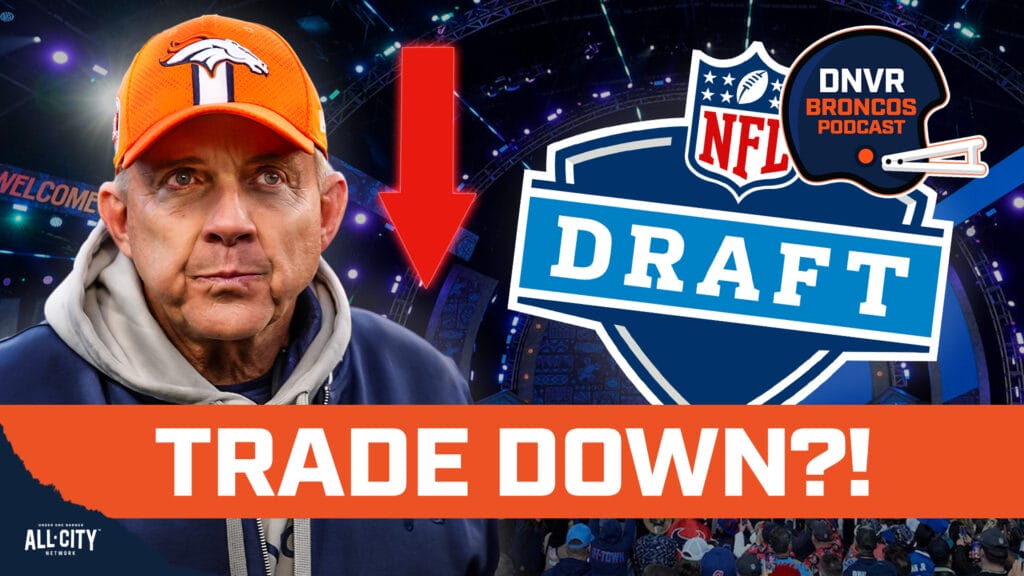 Should Sean Payton and the Denver Broncos entertain trading out of the first round of the NFL Draft?