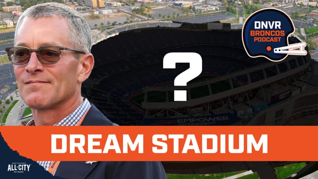DNVR Broncos Podcast: Why the Denver Broncos could be close to announcing new stadium plans & what’s the DREAM stadium?