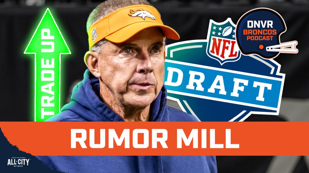 DNVR Broncos Podcast: Report: The Denver Broncos are looking to trade UP in the draft… who is Sean Payton looking for?