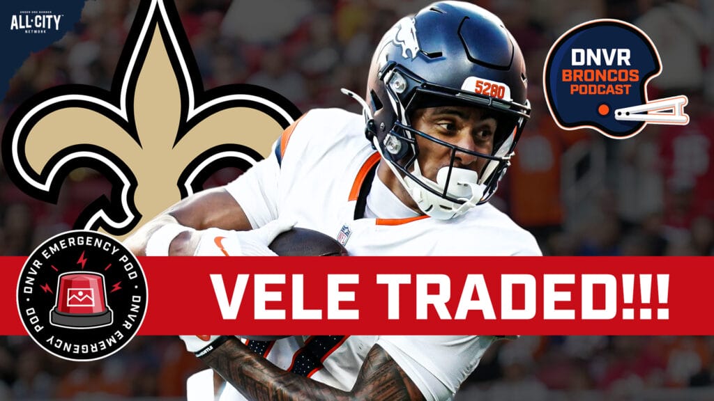 DNVR Broncos Emergency Podcast: Devaughn Vele TRADED to the New Orleans Saints