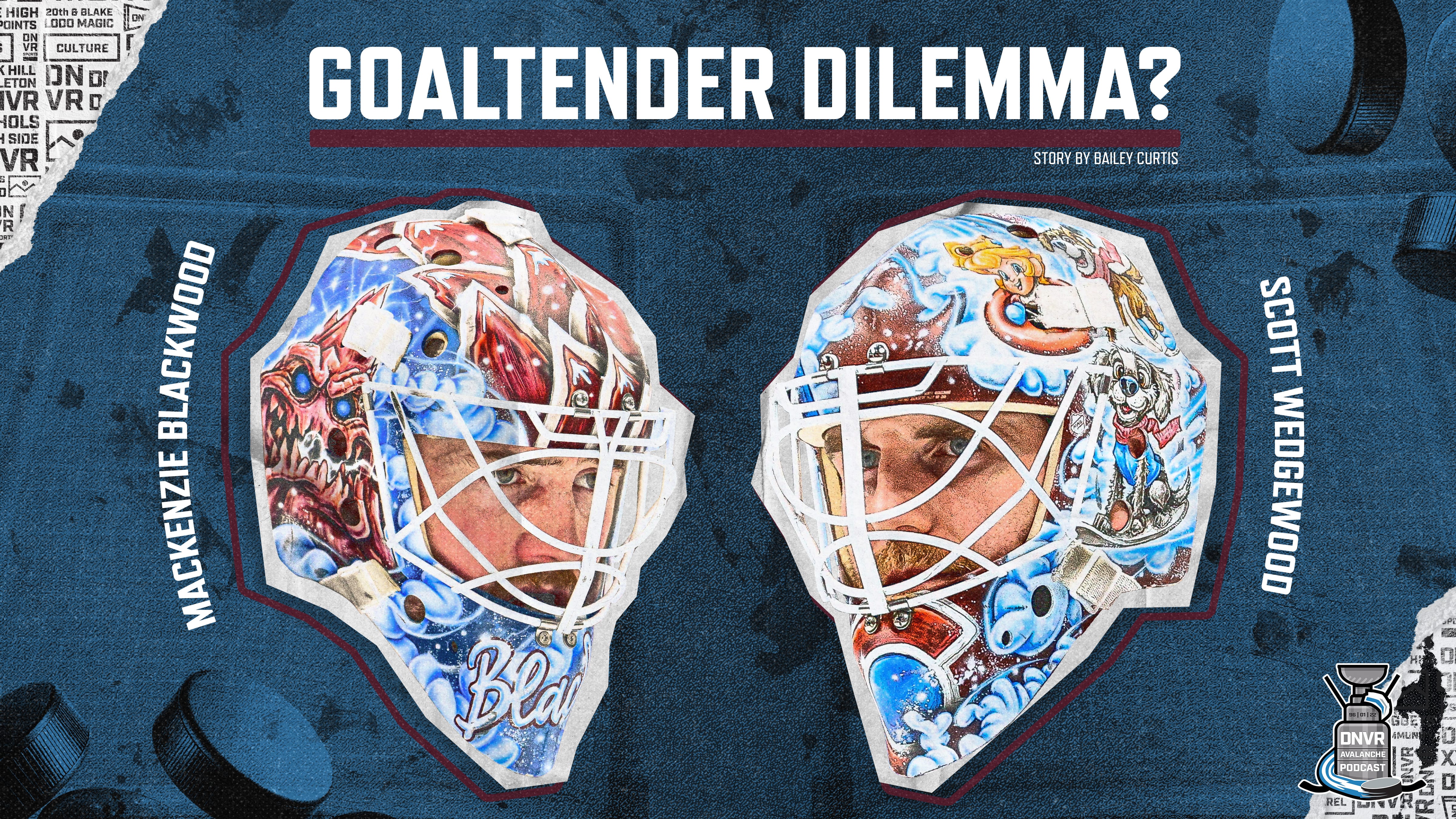Colorado Avalanche goaltenders Scott Wedgewood and Mackenzie Blackwood with the text, "goaltender dilemma?"