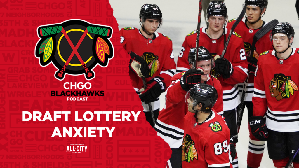CHGO Blackhawks Podcast: NHL Draft Lottery anxiety & Stanley Cup Playoff talk
