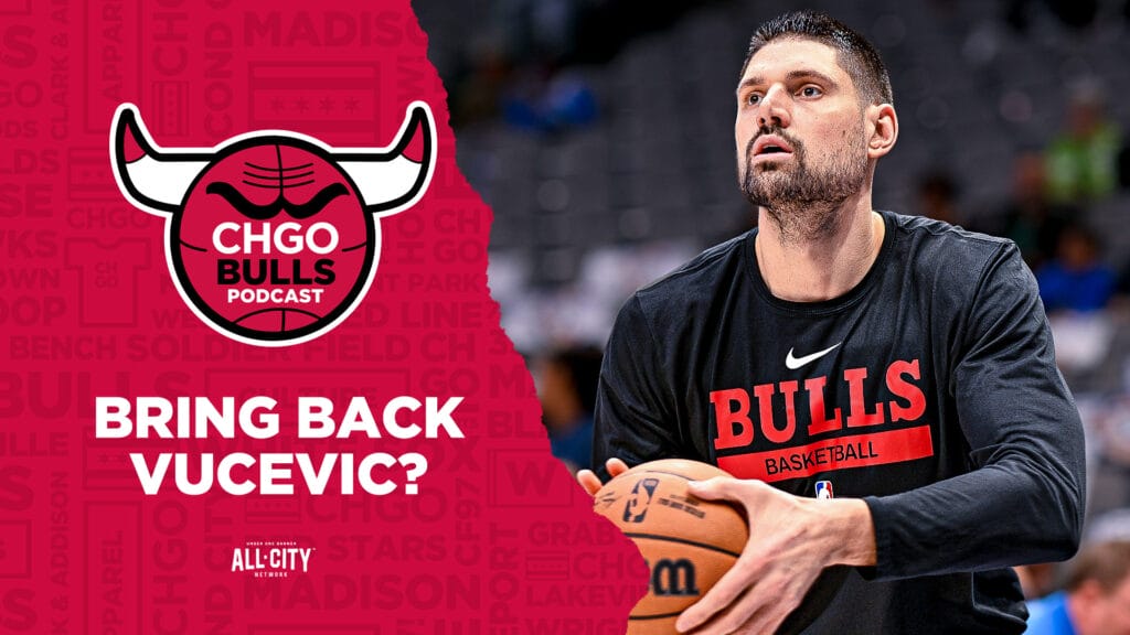 CHGO Bulls Podcast: Grading Nikola Vucevic’s season and looking at his future with the Chicago Bulls