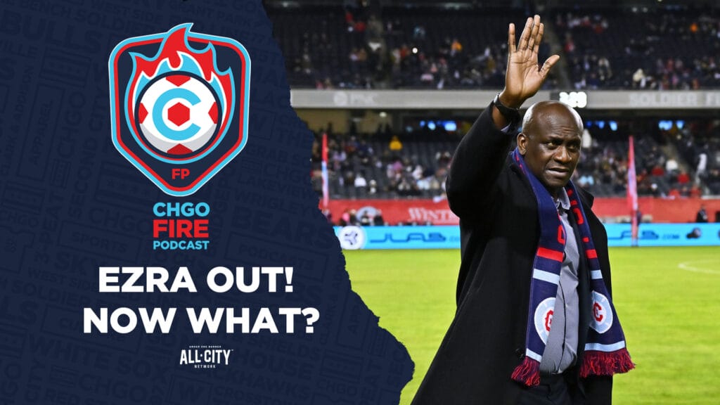 Ezra Out! Now What? | CHGO Fire Podcast
