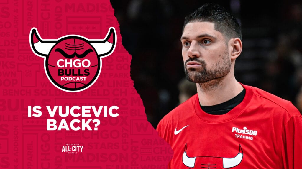 CHGO Bulls Podcast: Bulls reportedly begin contract extension negotiations with Nikola Vucevic