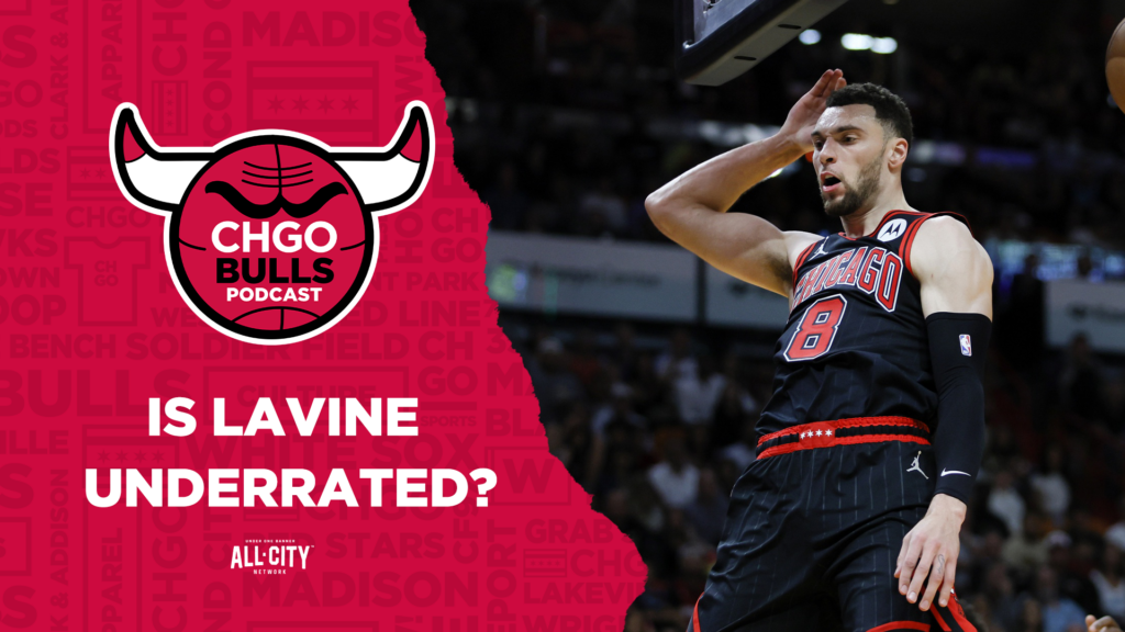 CHGO Bulls Podcast: Is Zach LaVine underrated as one of the NBA’s best clutch scorers?