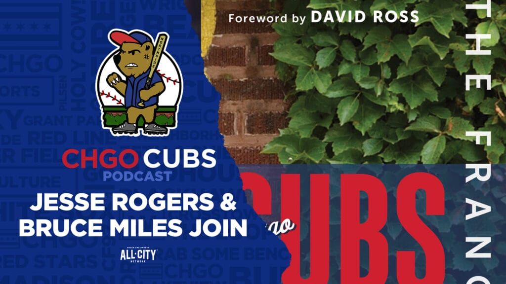 CHGO Cubs Podcast: Jesse Rogers and Bruce Miles join pod to talk Cubs and new book