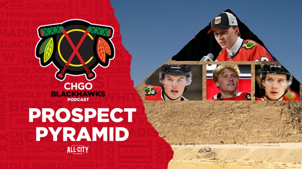 CHGO Blackhawks Podcast: Revealing our Chicago Blackhawks Prospect Pyramid