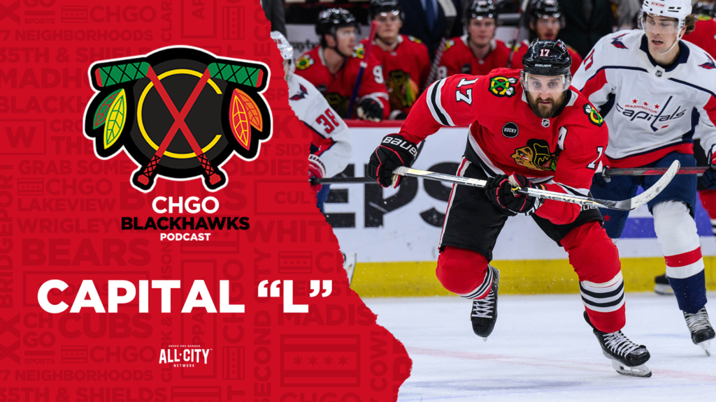 CHGO Blackhawks Podcast: Chicago Blackhawks Can’t Capital-ize off First Goal vs Washington
