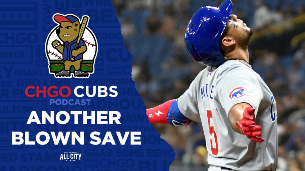 CHGO Cubs Podcast: Chicago Cubs blow another save in 5-2 loss to Tampa Bay Rays