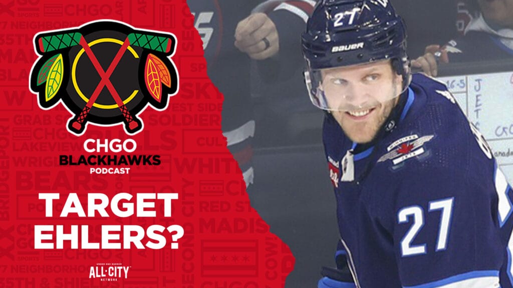 CHGO Blackhawks Podcast: Should the Chicago Blackhawks target Winnipeg’s Nikolaj Ehlers in a trade?