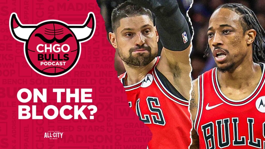 CHGO Bulls Podcast: Are the Bulls shopping Nikola Vucevic AND DeMar DeRozan?