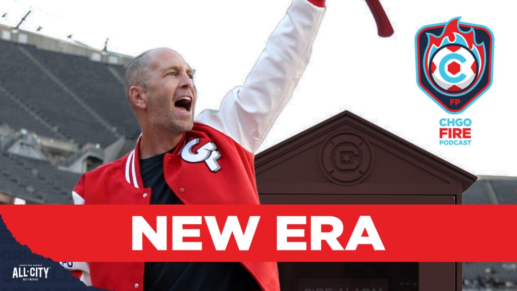 CHGO Fire Podcast: Chicago Fire’s season mercifully ends as a NEW ERA begins with Gregg Berhalter