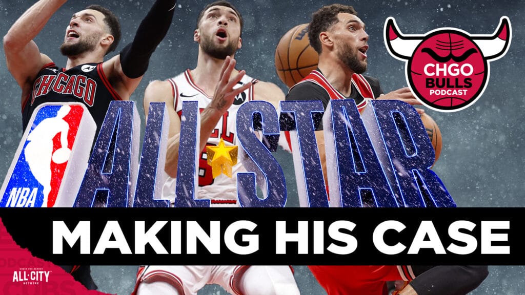 Making the All Star case for Zach LaVine | CHGO Bulls Podcast